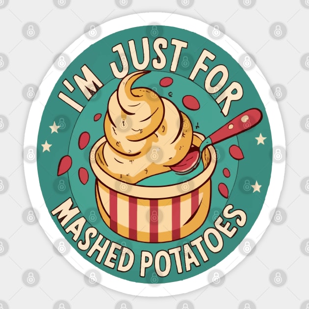 I M Just Here For The Mashed Potatoes Sticker by ArtfulDesign